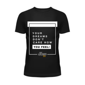 Your Dream Don’t Care How You Feel OG T-Shirt